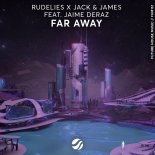 RudeLies x Jack & James feat. Jaime Deraz - Far Away (Radio Edit)