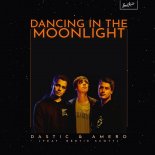 DASTIC & Amero feat. Bertie Scott - Dancing in the Moonlight (Edit)