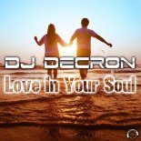DJ Decron - Love in Your Soul (Radio Edit)