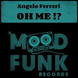 Angelo Ferreri - Oh Me! (Original Mix)