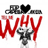 Flip Capella & Akela - Tell Me Why (Radio Edit)