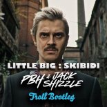 Little Big - Skibidi (PBH & Jack Shizzle Troll Bootleg)