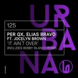 Per QX, Elias Bravo, Jocelyn Brown - It Ain\'t Over (Bobby Blanco Remix)