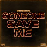 Borgeous - Someone Save Me (Radio Edit)