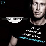 DJ Dean - If I Could Be You (Reloaded) (Single Edit)