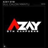 Azay DTM - Siul Siul Calon Mantu (Original Mix)