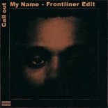 The Weekend - Call Out My Name(Frontliner Edit)