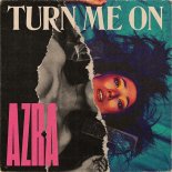 AZRA - Turn Me On (Original Mix)