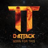 D-Attack - Born For This (Original Mix)