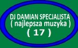 DJ DAMIAN SPECJALISTA ( najlepsza muzyka ) ( 17 )