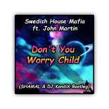 Swedish House Mafia ft. John Martin - Don\'t You Worry Child (SHAMAL & DJ KondiX Bootleg 2021)