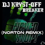 DJ Kryst-Off Feat. Breaker - Never Stop! (Norton Remix Edit)