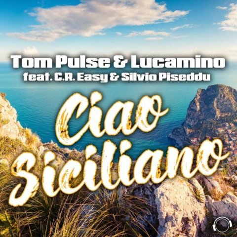 Tom Pulse & Lucamino feat. C.R. Easy & Silvio Piseddu - Ciao Siciliano (Dance Edit)