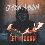 Jason Mayhem - Let It Burn (Edit)