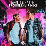 Raven & Kreyn - Trouble (VIP Mix)