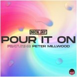 Nick Jay feat. Peter Millwood - Pour it On 2021 (Extended Mix)