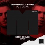 Chico Rose feat. B-Case - Do It Like Me (Robin Schulz Remix)
