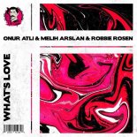 Onur Atli & Melih Arslan & Robbie Rosen - What\'s Love
