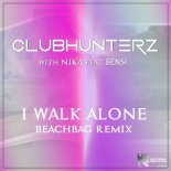 Clubhunterz & Nika Feat. BenSI - I Walk Alone (Beachbag Remix)