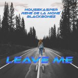 HouseKaspeR, René De La Moné & BlackBonez - Leave Me