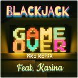 BlackJack feat. Karina - Game Over (MR3 Remix)