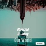 Obverzed feat. Joscy - Our World (Extended Mix)