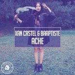 Xan Castel & Baaptiste - Ache (Original Mix)