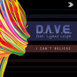 D.A.V.E. feat. Lyane Leigh - I Can\'t Believe (Radio Edit)