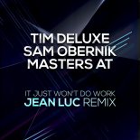 Tim Deluxe, Sam Obernik & Masters At - It Just Won\'t Do Work (Jean Luc Remix)
