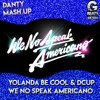 Yolanda Be Cool feat. Dcup x Yudzhin & Serg Shenon x Jonvs & San Andreas - We No Speak Americano (Danty Mash Up)