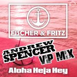 Fischer & Fritz - Aloha Heja Hey (Andrew Spencer VIP Mix)