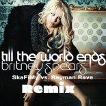 Britney Spears - Till The World Ends (Rayman Rave & SkaFiMy Remix)