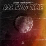Blaze U & Luke Madness - All This Time (Extended Mix)