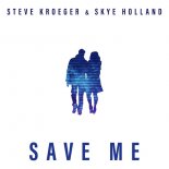 Steve Kroeger & Skye Holland - Save Me (Original Mix)