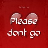 Tokyo 54 - Please dont go (Original Mix)