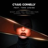 Craig Connelly feat. Tara Louise -  What Are You Waiting For (Will Rees Extended Remix)