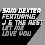 Sam Dexter, J & The Rest - Let Me Love You (Extended Mix)