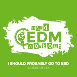 Hard EDM Workout - I Should Probably Go To Bed (Workout Mix Edit 140 bpm)