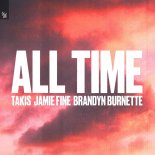 Takis & Jamie Fine & Brandyn Burnette - All Time