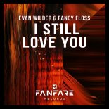 Evan Wilder & Fancy Floss - I Still Love You (Extended Mix)