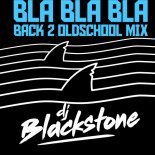 DJ Blackstone - Bla Bla Bla (Back 2 Oldschool Extended Mix)
