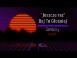 Daj To Głośniej - Jeszcze Raz (Savicky Remix)
