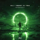 AscenDancy - All I Want Is You