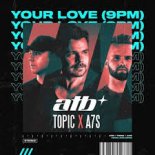 ATB x Topic x A7S - Your Love 9PM (HouseTronic edit)