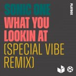 Sonic One - What You Lookin At (Special Vibe Remix)