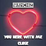 WANCHIZ - You Here With Me Close (Original Mix)