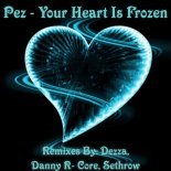 Pez - Your Heart Is Frozen (Danny R Core Remix)