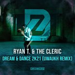 Ryan T. & The Cleric - Dream & Dance 2k21 (Uwaukh Extended Remix)