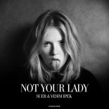 SUER & Vesim Ipek - Not Your Lady (Original Mix)