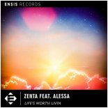 ZENTA feat. Alessa - Life\'s Worth Livin